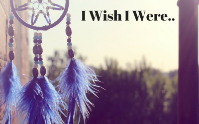 I Wish I Were…